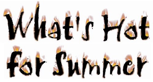 What's Hot for Summer