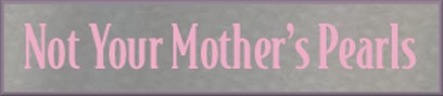 Not Your Mother's Pearls
